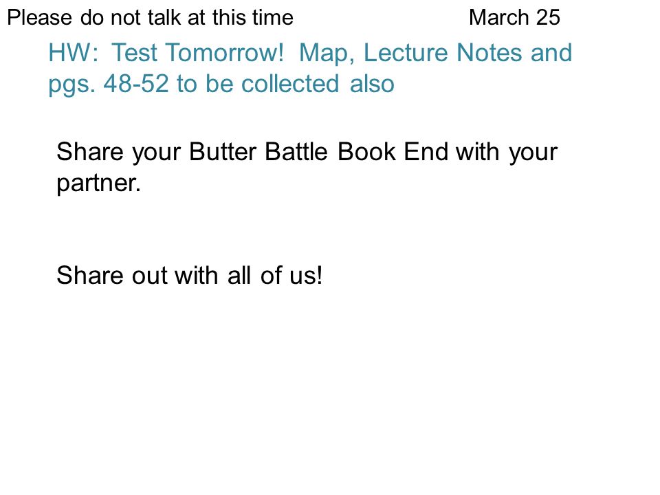Please do not talk at this timeMarch 25 Share your Butter Battle Book End with your partner.
