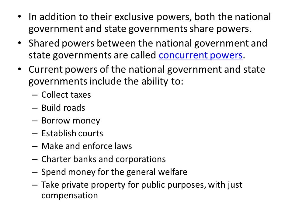 In addition to their exclusive powers, both the national government and state governments share powers.