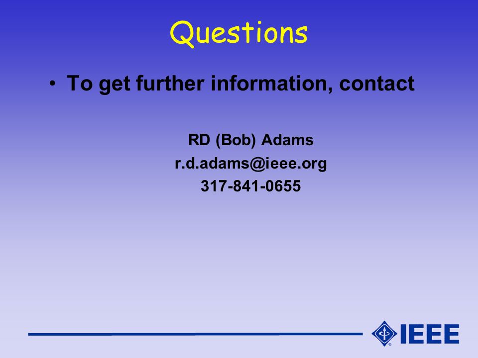 Questions To get further information, contact RD (Bob) Adams
