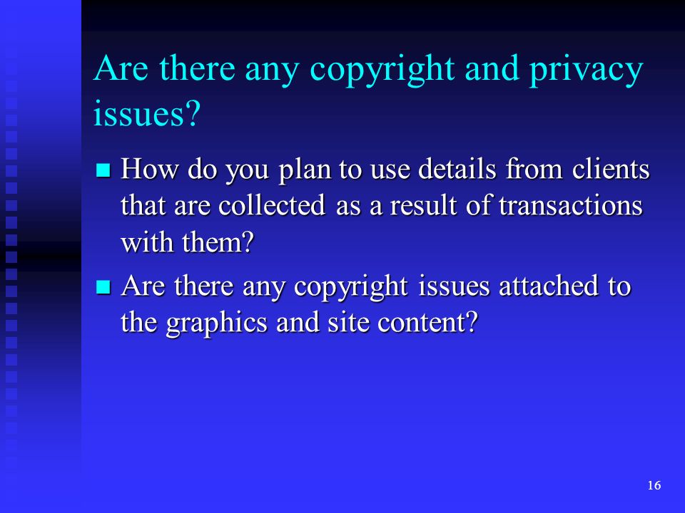 16 Are there any copyright and privacy issues.