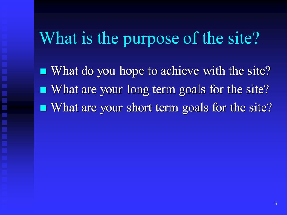 3 What is the purpose of the site. What do you hope to achieve with the site.