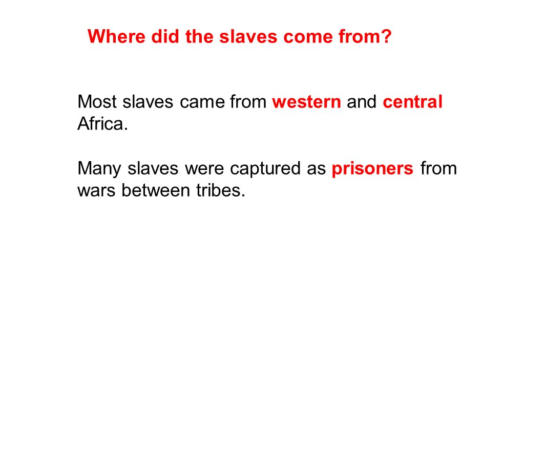 Most slaves came from western and central Africa.