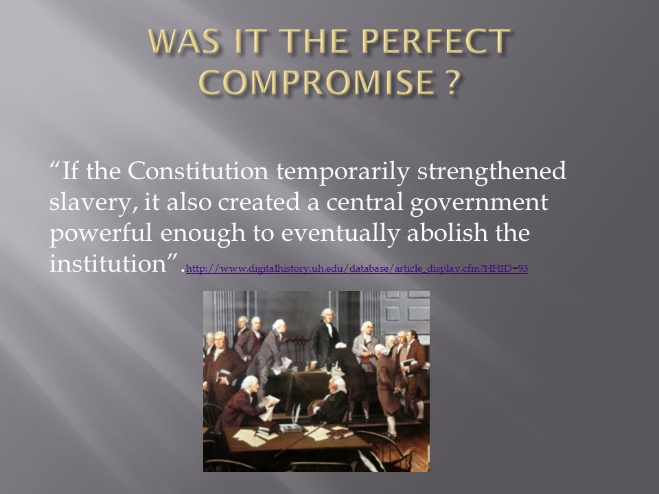 If the Constitution temporarily strengthened slavery, it also created a central government powerful enough to eventually abolish the institution .