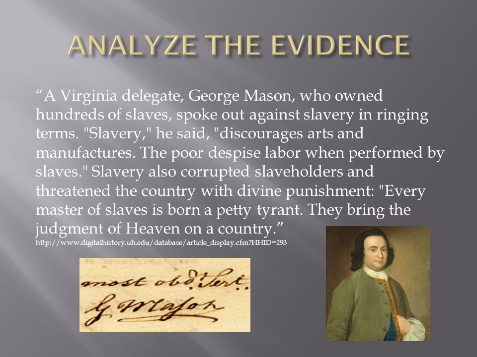 A Virginia delegate, George Mason, who owned hundreds of slaves, spoke out against slavery in ringing terms.