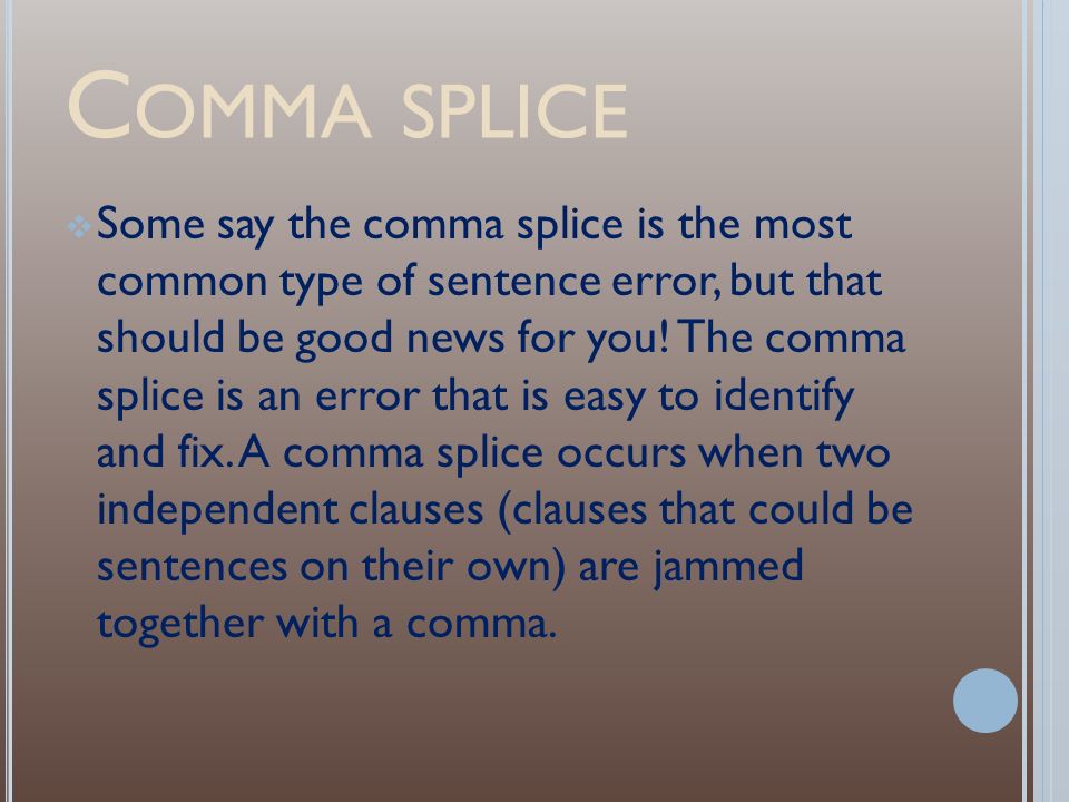 C OMMON SENTENCE ERRORS Comma splice Run-on sentence Non-parallel ...