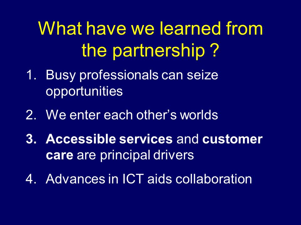 What have we learned from the partnership .
