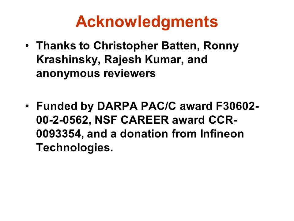 Acknowledgments Thanks to Christopher Batten, Ronny Krashinsky, Rajesh Kumar, and anonymous reviewers Funded by DARPA PAC/C award F , NSF CAREER award CCR , and a donation from Infineon Technologies.