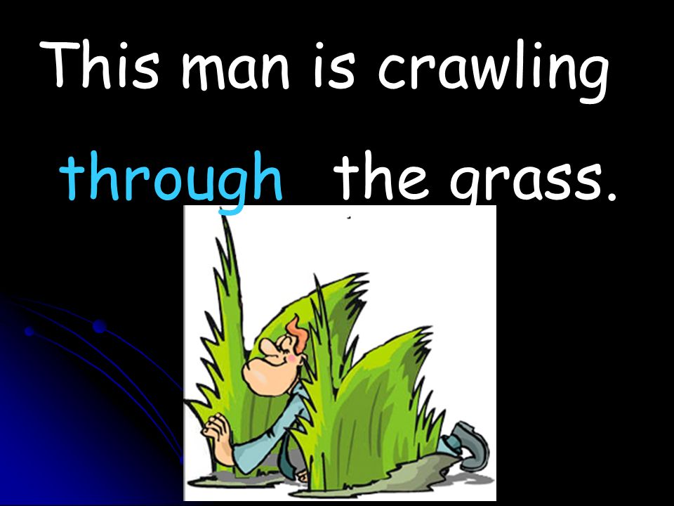 This man is crawling the grass. through