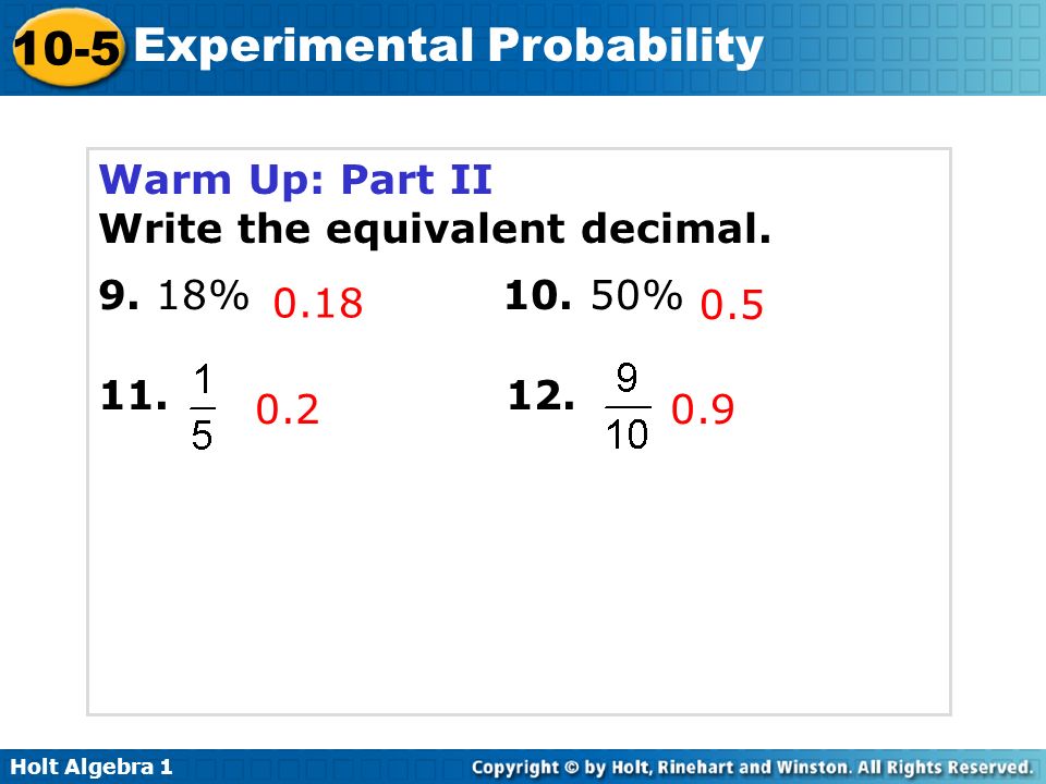 Holt Algebra Experimental Probability Warm Up: Part II Write the equivalent decimal.