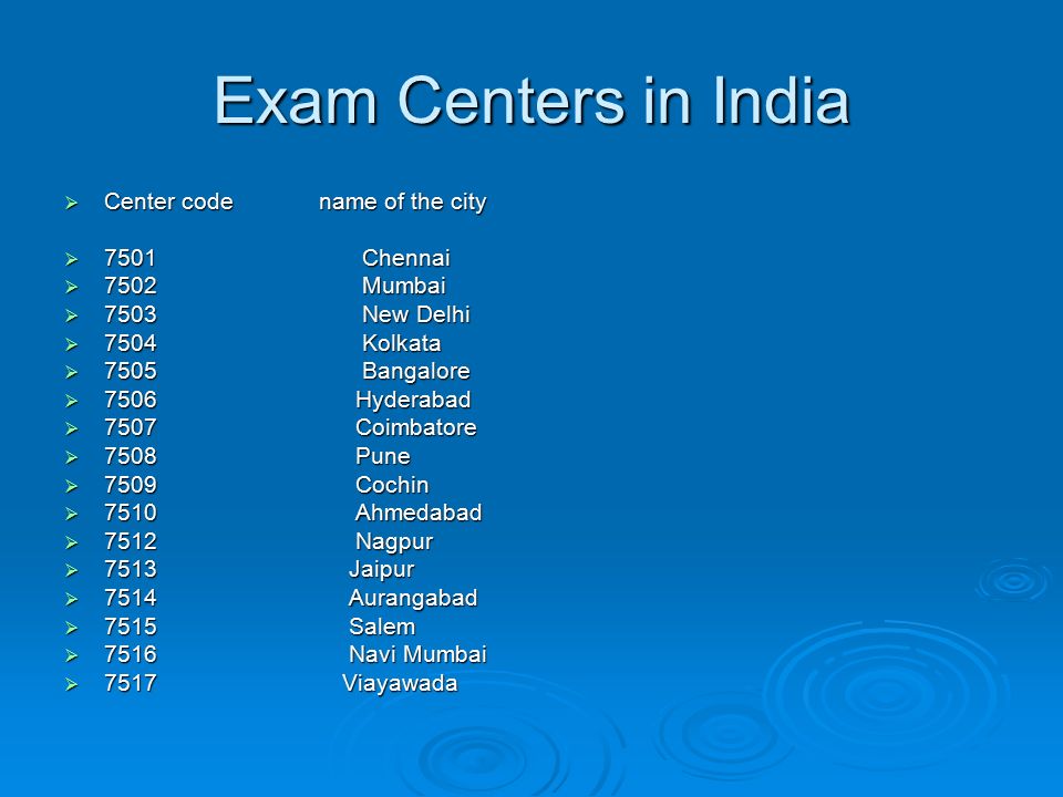 Exam Centers in India  Center code name of the city  7501 Chennai  7502 Mumbai  7503 New Delhi  7504 Kolkata  7505 Bangalore  7506 Hyderabad  7507 Coimbatore  7508 Pune  7509 Cochin  7510 Ahmedabad  7512 Nagpur  7513 Jaipur  7514 Aurangabad  7515 Salem  7516 Navi Mumbai  7517 Viayawada