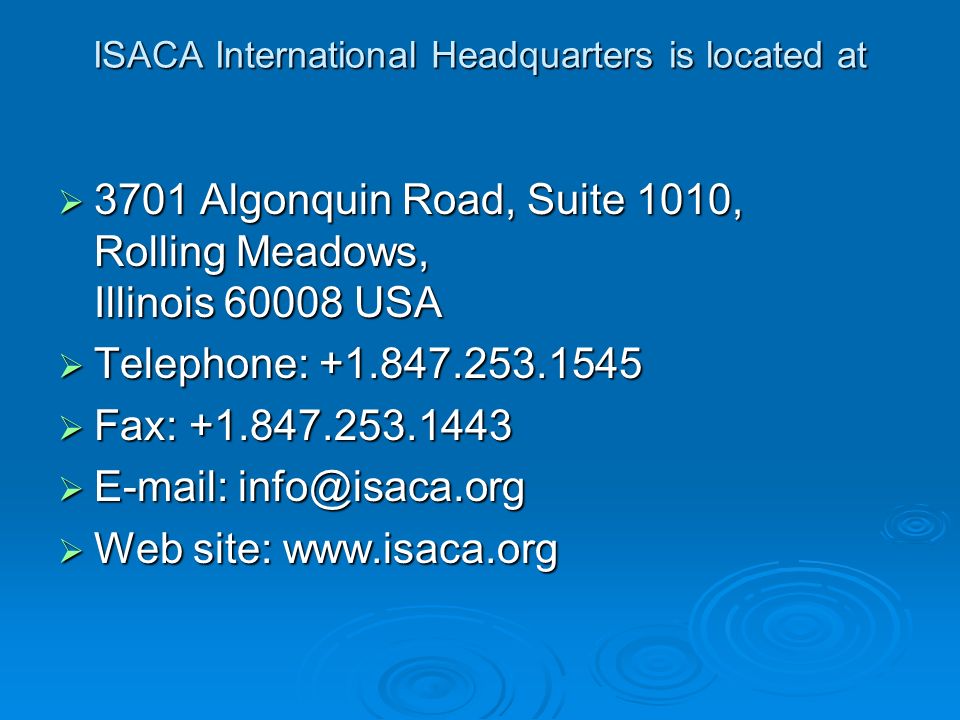 ISACA International Headquarters is located at  3701 Algonquin Road, Suite 1010, Rolling Meadows, Illinois USA  Telephone:  Fax:     Web site: