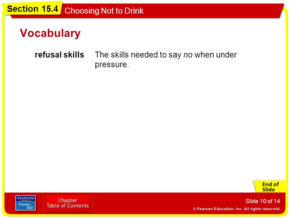 Section 15.4 Choosing Not to Drink Slide 10 of 14 Vocabulary refusal skillsThe skills needed to say no when under pressure.