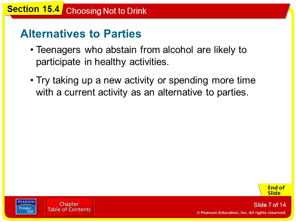 Section 15.4 Choosing Not to Drink Slide 7 of 14 Teenagers who abstain from alcohol are likely to participate in healthy activities.