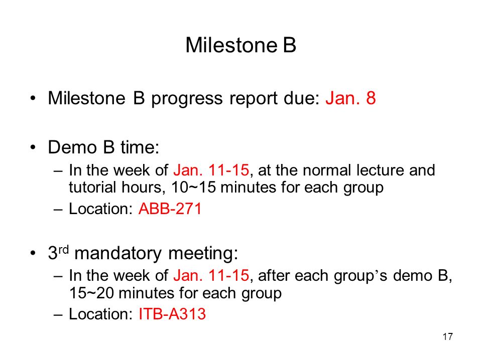 17 Milestone B Milestone B progress report due: Jan.