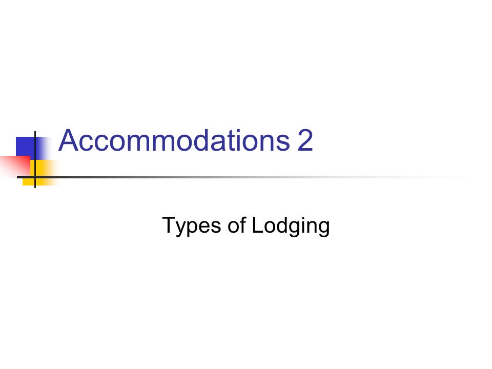 Accommodations 2 Types of Lodging
