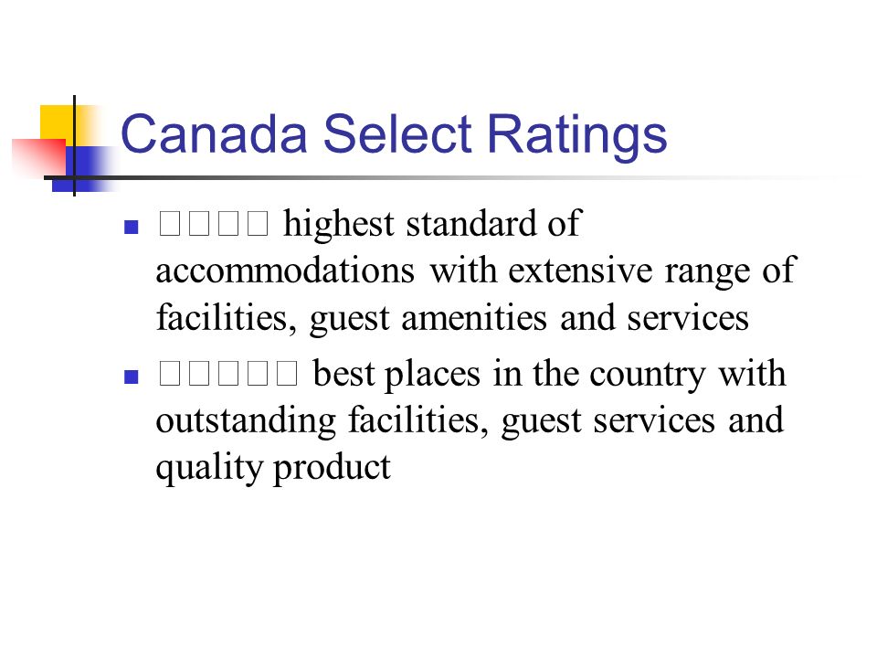 Canada Select Ratings ★★★★ highest standard of accommodations with extensive range of facilities, guest amenities and services ★★★★★ best places in the country with outstanding facilities, guest services and quality product