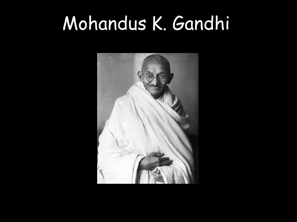 Mohandus K. Gandhi