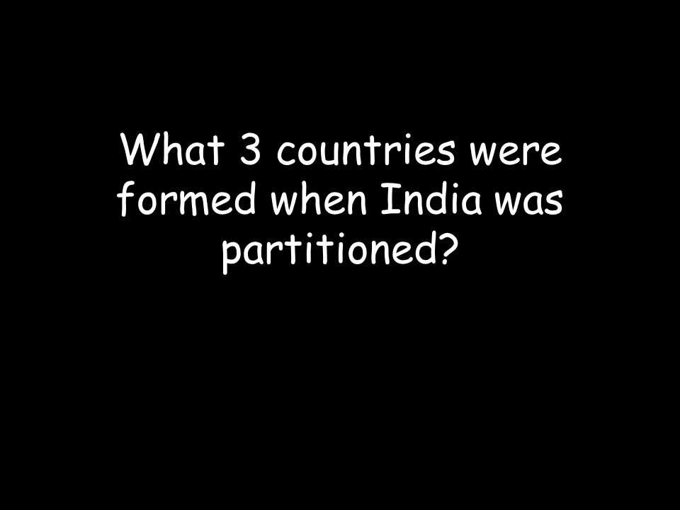 What 3 countries were formed when India was partitioned