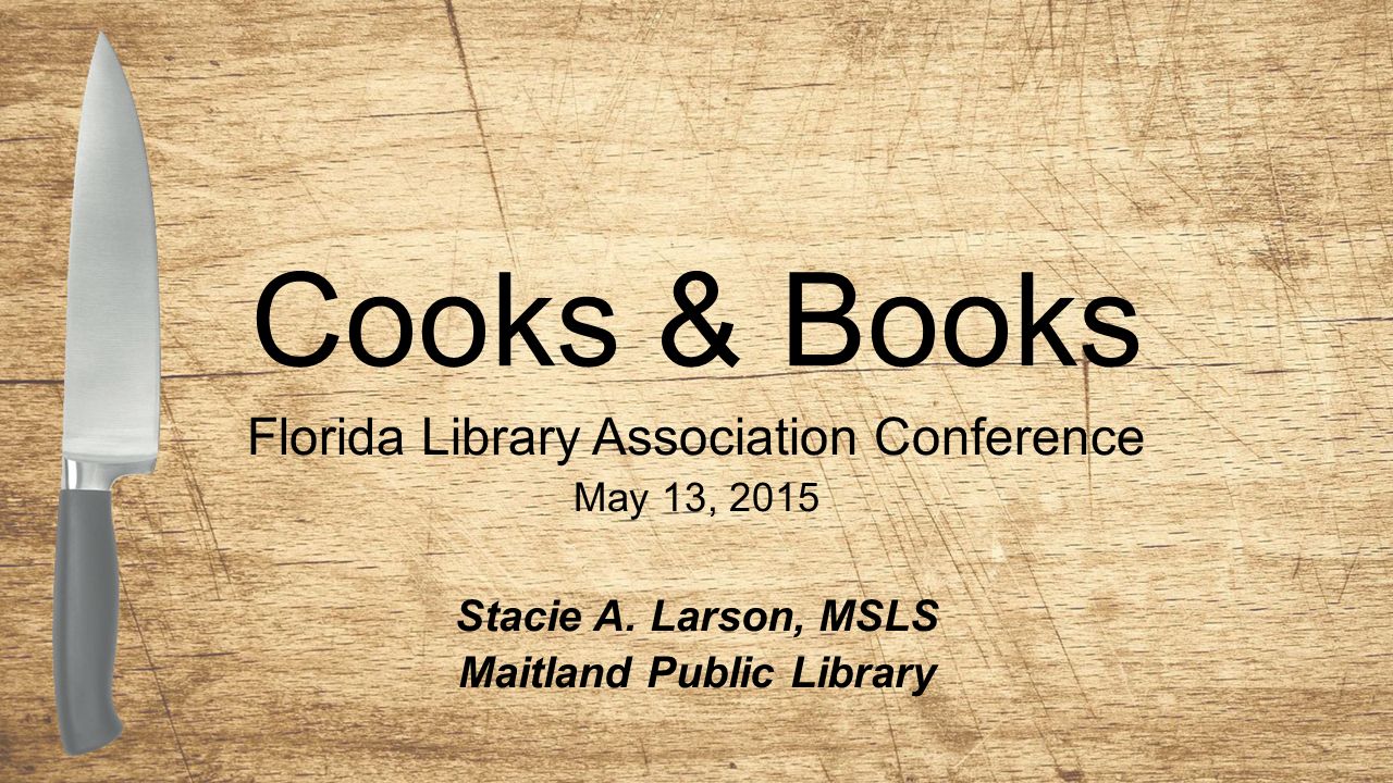 Cooks & Books Florida Library Association Conference May 13, 2015