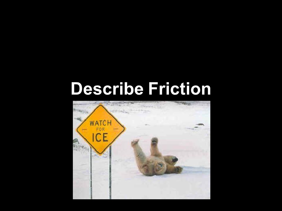 Describe Friction