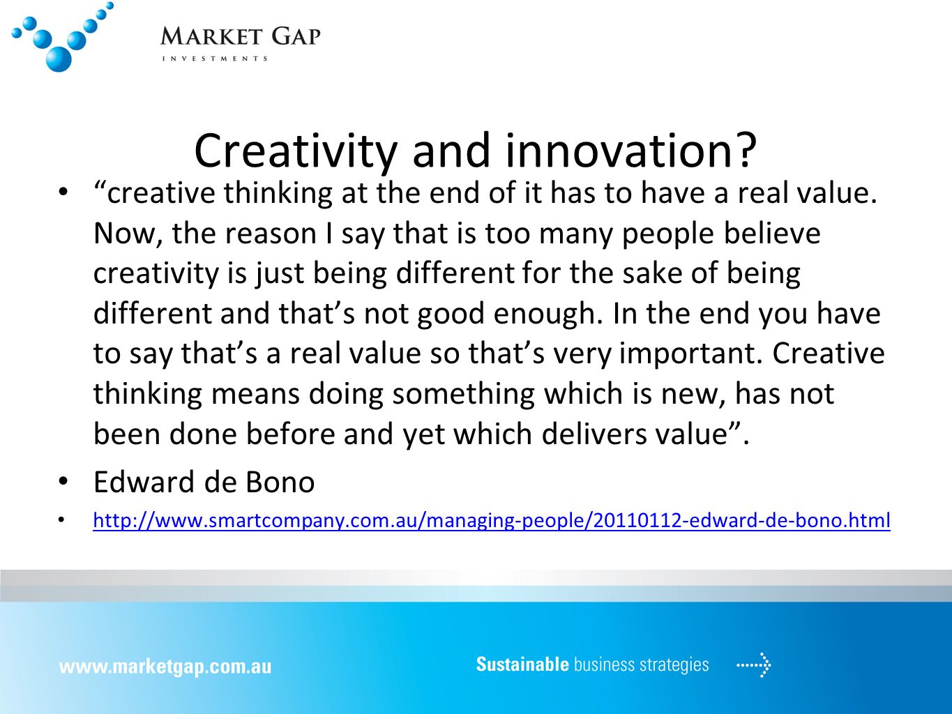 Creativity and innovation. creative thinking at the end of it has to have a real value.