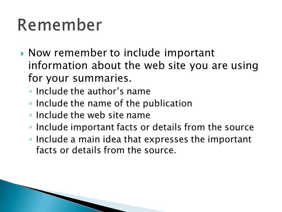  Now remember to include important information about the web site you are using for your summaries.