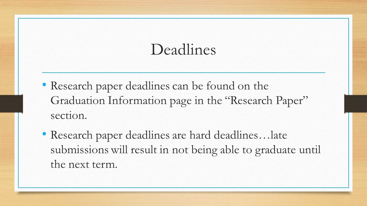 Deadlines Research paper deadlines can be found on the Graduation Information page in the Research Paper section.