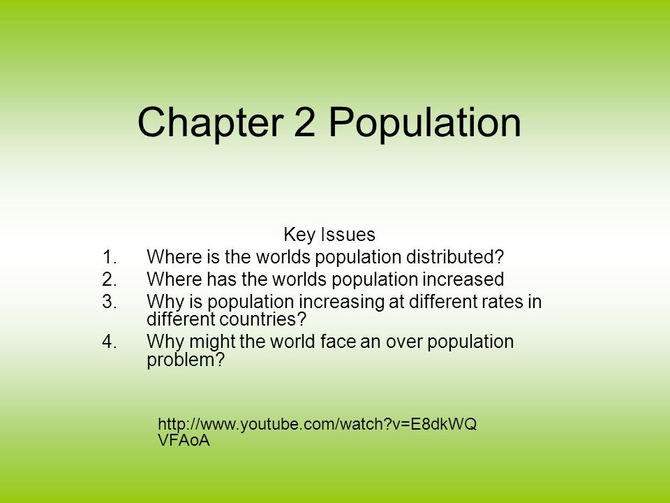 Chapter 2 Population Key Issues 1.Where is the worlds population distributed.