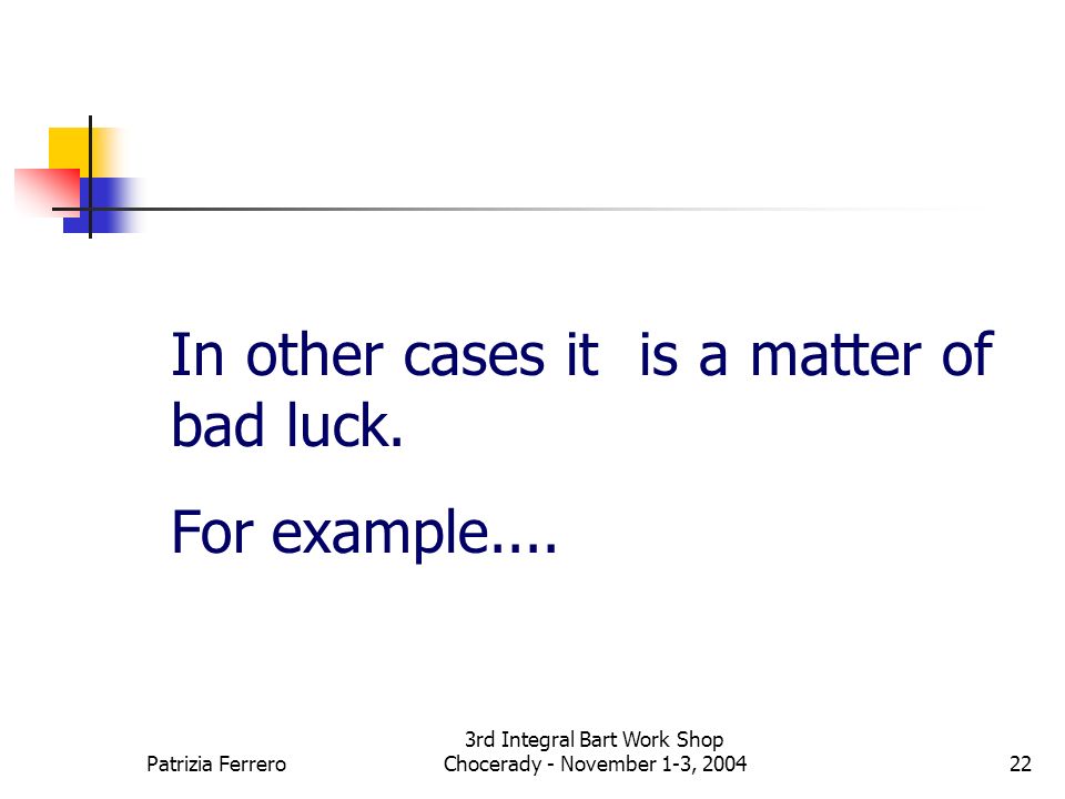 Patrizia Ferrero 3rd Integral Bart Work Shop Chocerady - November 1-3, In other cases it is a matter of bad luck.