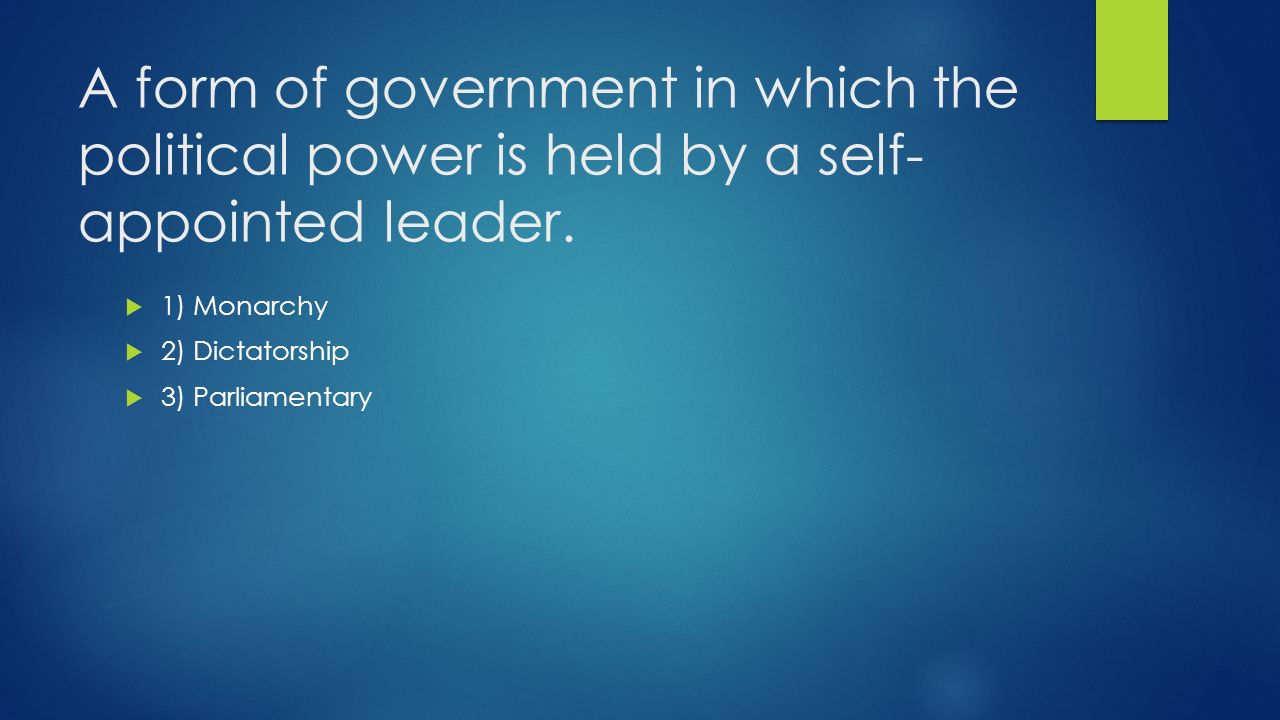 A form of government in which the political power is held by a self- appointed leader.