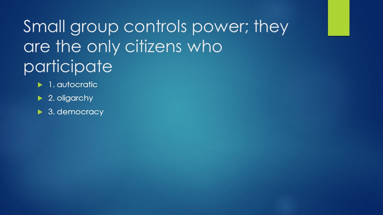 Small group controls power; they are the only citizens who participate  1.