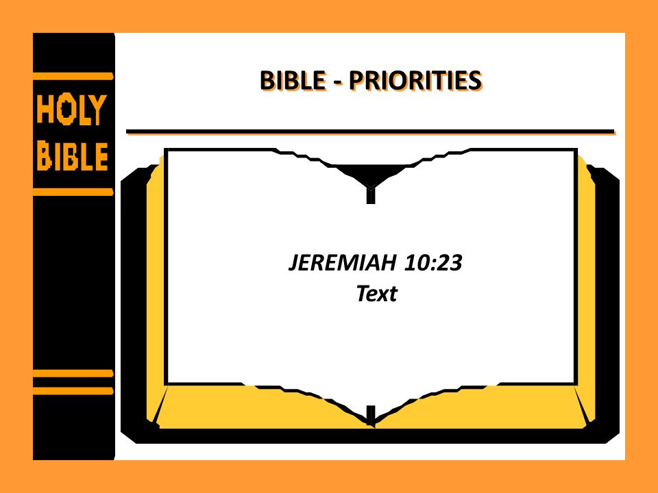 BIBLE - PRIORITIES JEREMIAH 10:23 Text