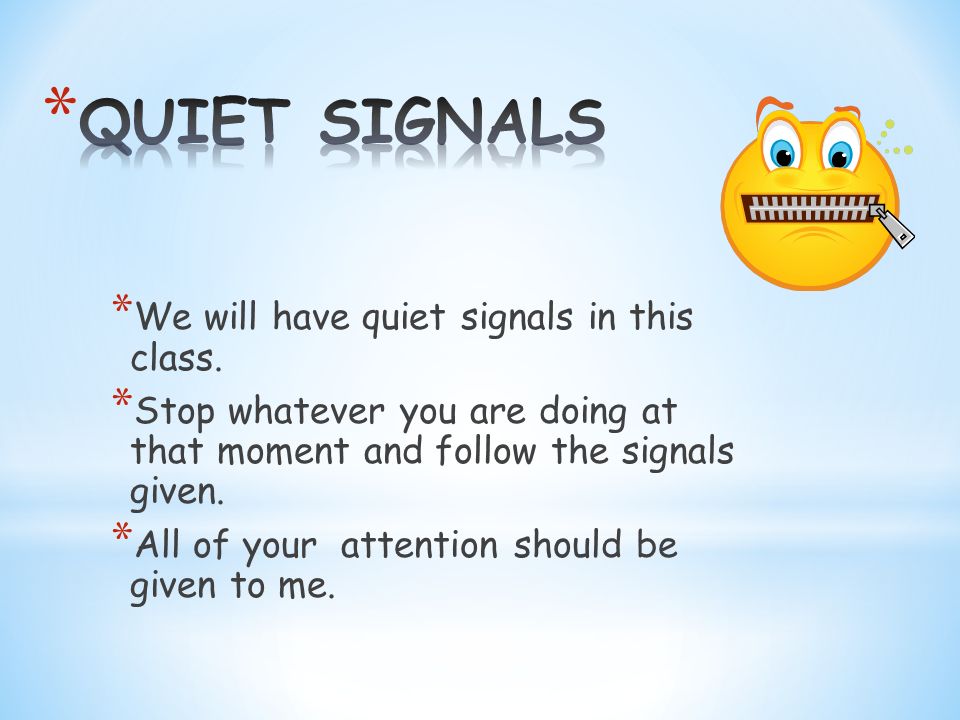 * We will have quiet signals in this class.