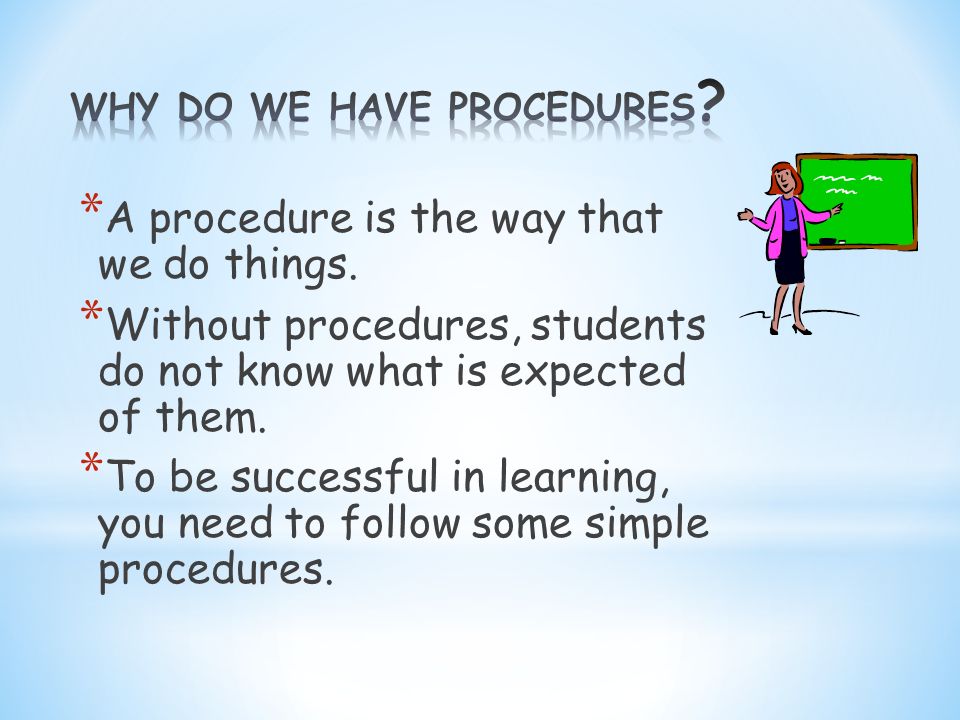 * A procedure is the way that we do things.