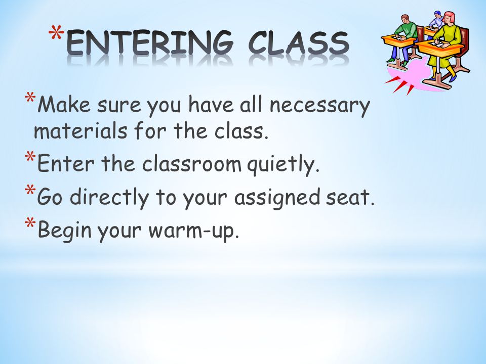 * Make sure you have all necessary materials for the class.