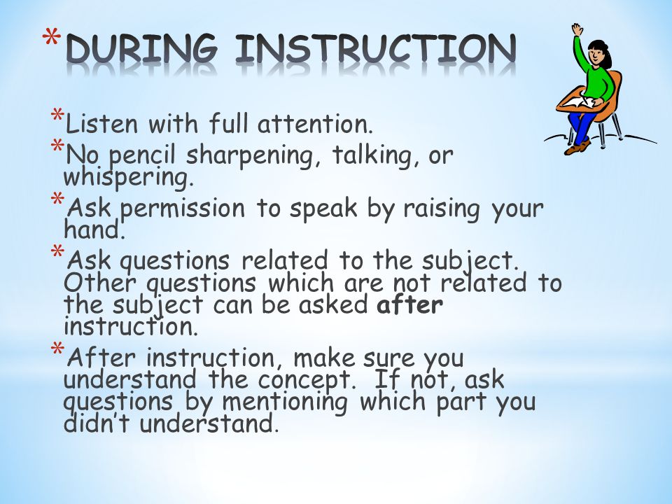 * Listen with full attention. * No pencil sharpening, talking, or whispering.