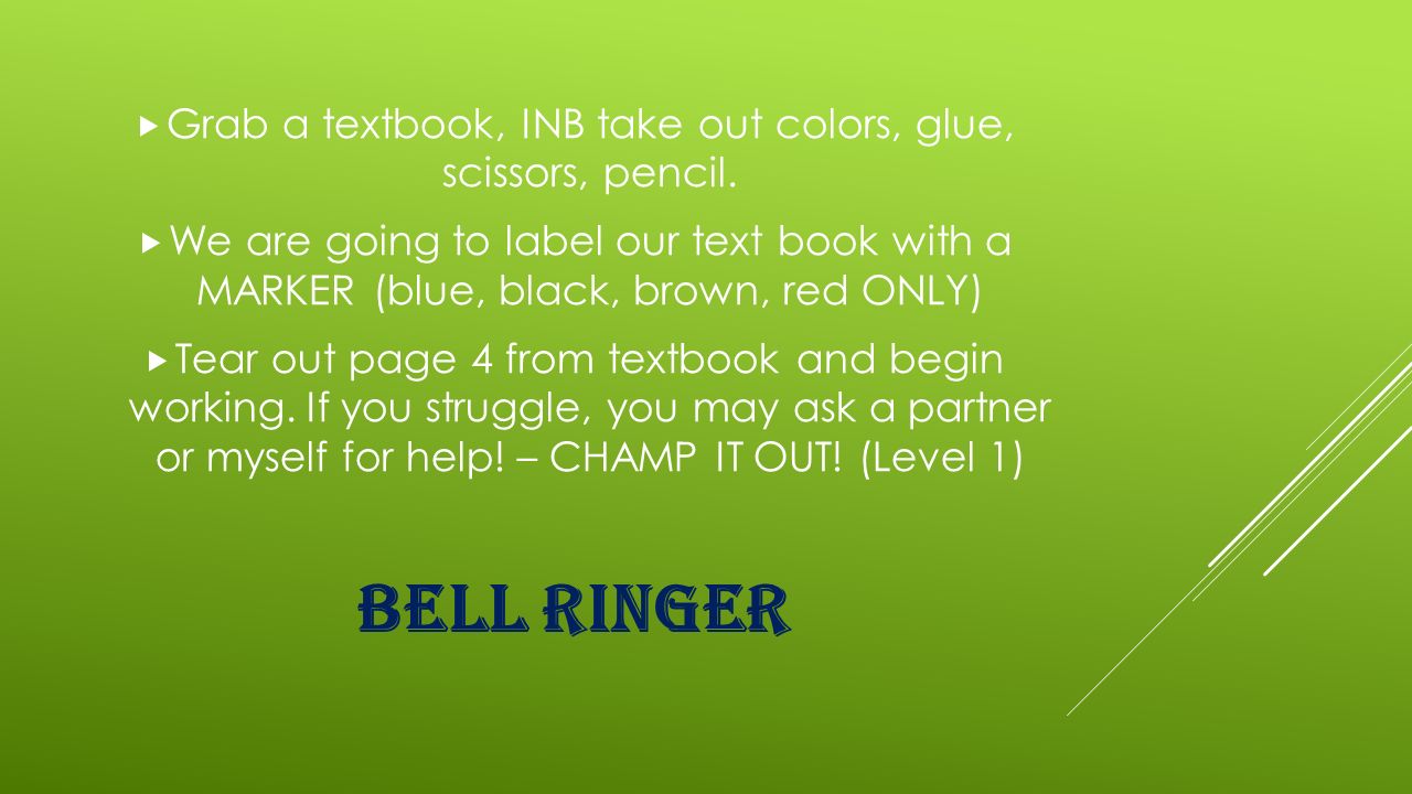 BELL RINGER  Grab a textbook, INB take out colors, glue, scissors, pencil.