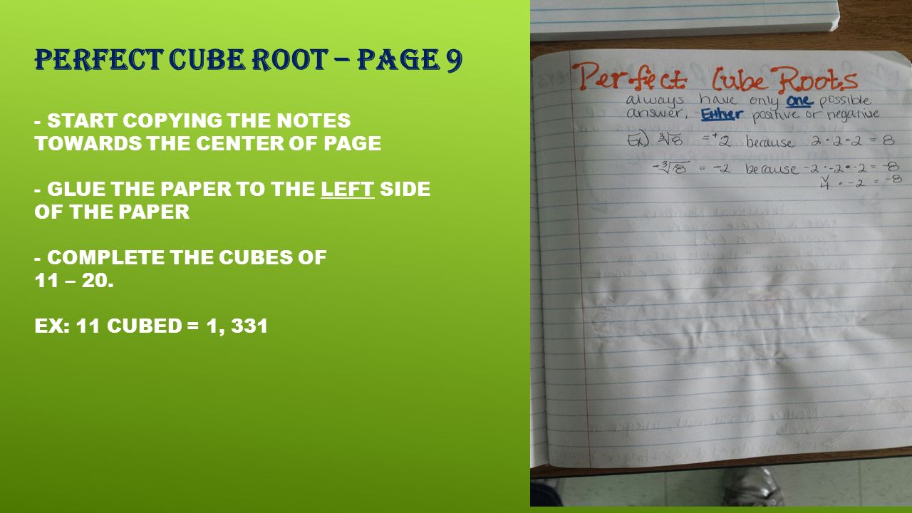 PERFECT CUBE ROOT – PAGE 9 - START COPYING THE NOTES TOWARDS THE CENTER OF PAGE - GLUE THE PAPER TO THE LEFT SIDE OF THE PAPER - COMPLETE THE CUBES OF 11 – 20.