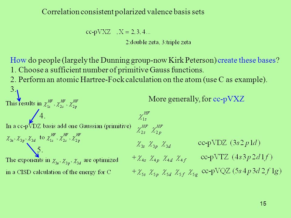 15 Correlation consistent polarized valence basis sets How do people (largely the Dunning group-now Kirk Peterson) create these bases.