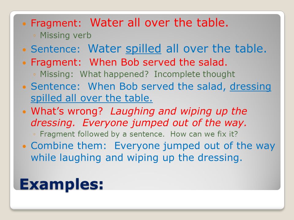 Examples: Fragment: Water all over the table.