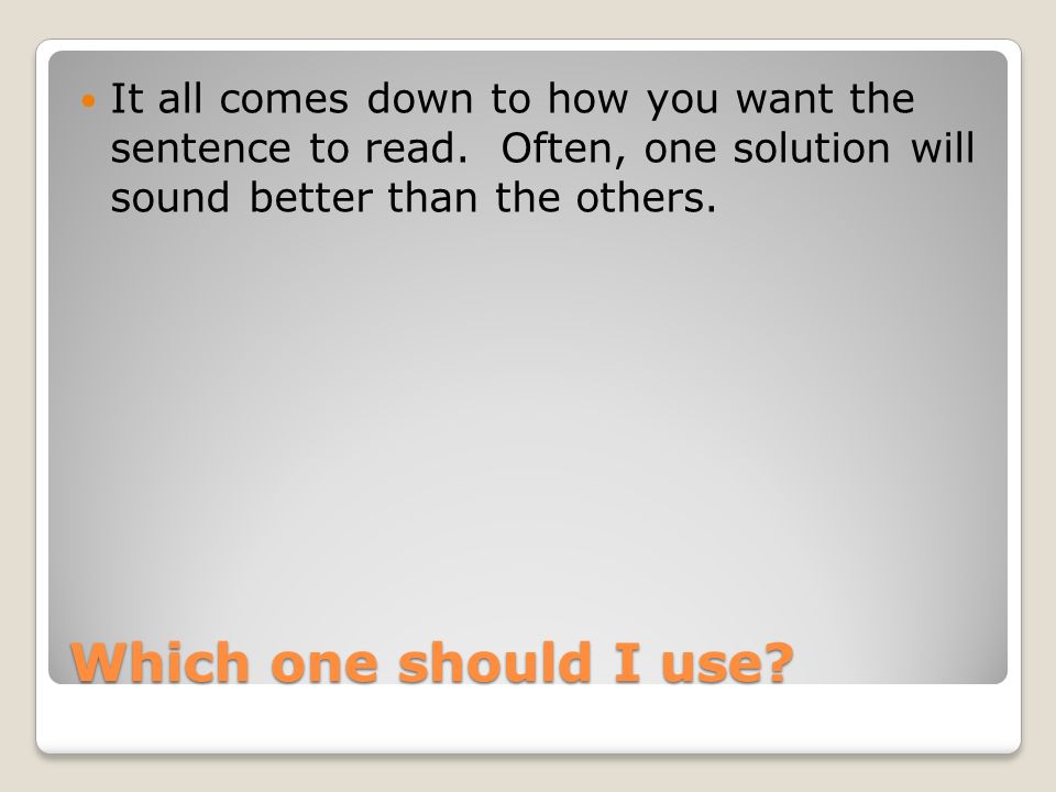 Which one should I use. It all comes down to how you want the sentence to read.