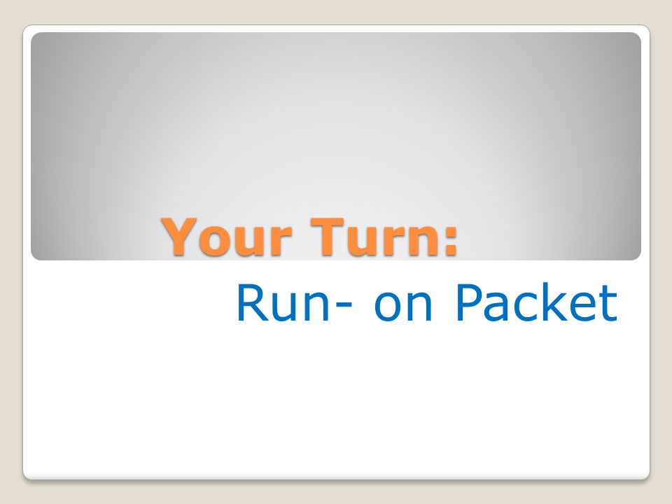 Your Turn: Run- on Packet