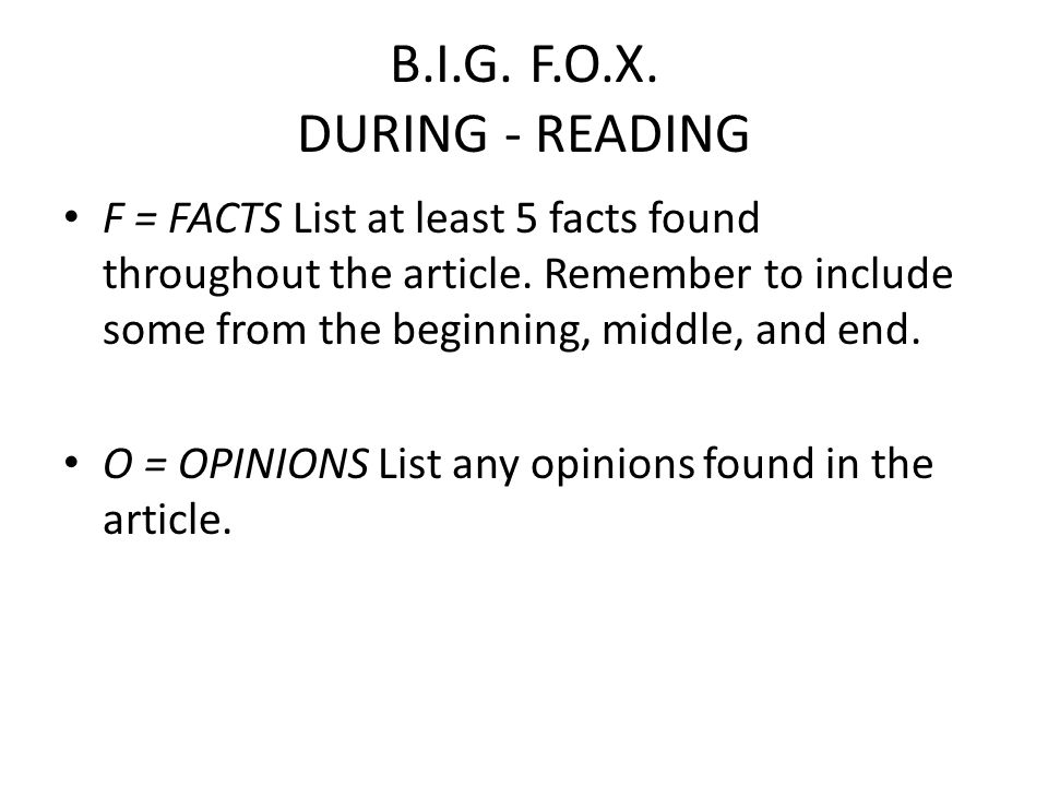 B.I.G. F.O.X. DURING - READING F = FACTS List at least 5 facts found throughout the article.