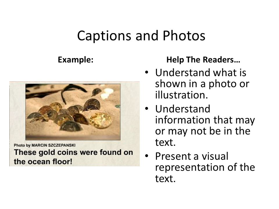 Captions and Photos Example:Help The Readers… Understand what is shown in a photo or illustration.