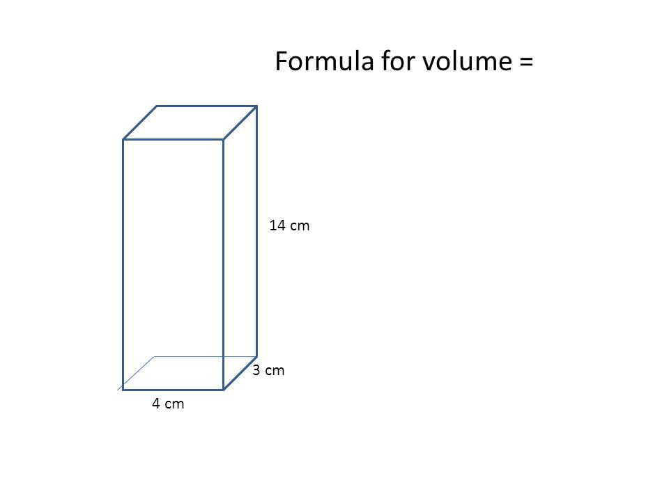3 cm 4 cm 14 cm Formula for volume =