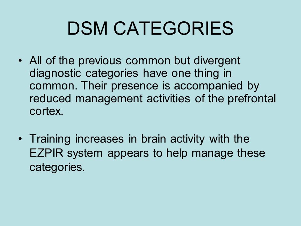 DSM CATEGORIES All of the previous common but divergent diagnostic categories have one thing in common.