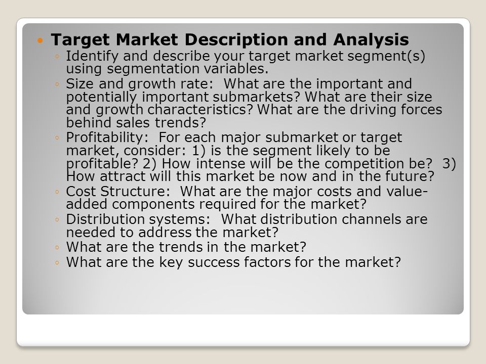 Target Market Description and Analysis ◦Identify and describe your target market segment(s) using segmentation variables.