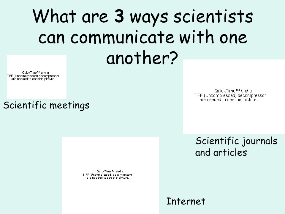 What are 3 ways scientists can communicate with one another.