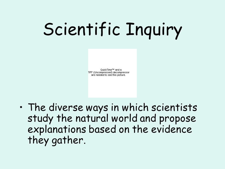 The diverse ways in which scientists study the natural world and propose explanations based on the evidence they gather.