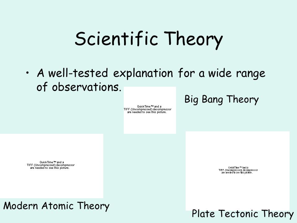 Scientific Theory A well-tested explanation for a wide range of observations.